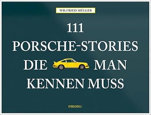 111 Porsche-Stories die man kennen muss