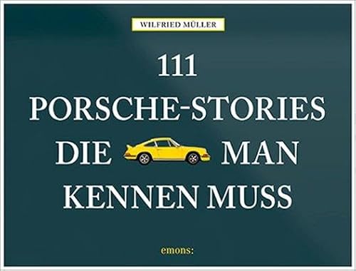 111 Porsche-Stories die man kennen muss von Emons Verlag