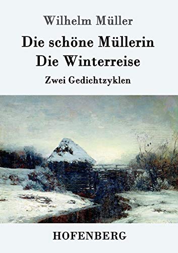 Die schöne Müllerin / Die Winterreise: Zwei Gedichtzyklen von Hofenberg
