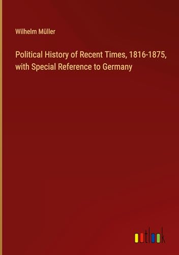 Political History of Recent Times, 1816-1875, with Special Reference to Germany von Outlook Verlag