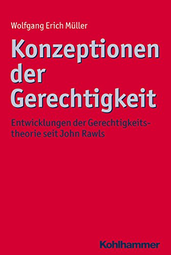 Konzeptionen der Gerechtigkeit: Entwicklungen der Gerechtigkeitstheorie seit John Rawls (Ethik - Grundlagen und Handlungsfelder, 7, Band 7)
