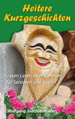 Heitere Kurzgeschichten: ... zum Lesen oder Vorlesen für Senioren und Kinder