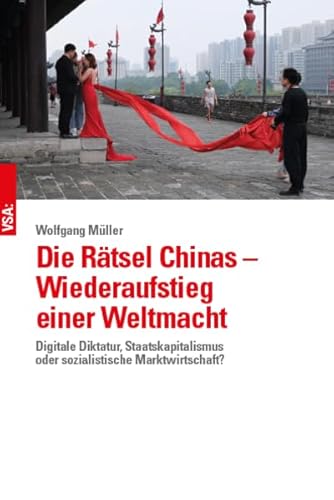 Die Rätsel Chinas – Wiederaufstieg einer Weltmacht: Digitale Diktatur, Staatskapitalismus oder sozialistische Marktwirtschaft? von Vsa Verlag
