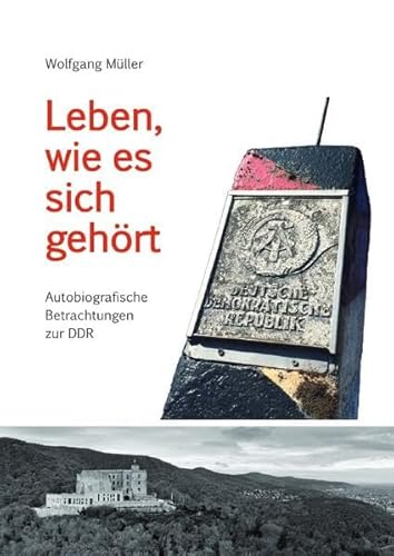 Leben, wie es sich gehört: Autobiografische Betrachtungen zur DDR Leben, wie es sich gehört: Autobiografische Betrachtungen zur DDR