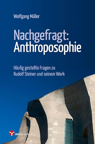 Nachgefragt: Anthroposophie: Häufig gestellte Fragen zu Rudolf Steiner und seinem Werk von Info 3 Verlag