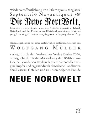 Neue Nordwelt: Kapitel 1 bis 26 mit den ersten Reiseberichten über Island, Grönland und der Phantominsel Frisland von Verbrecher