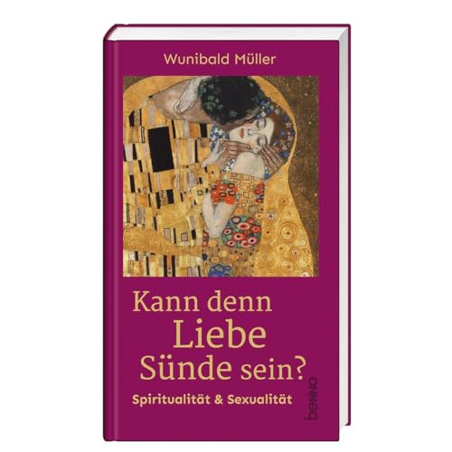 Kann denn Liebe Sünde sein?: Das Geheimnis von Sexualität und Spiritualität von St. Benno Verlag GmbH