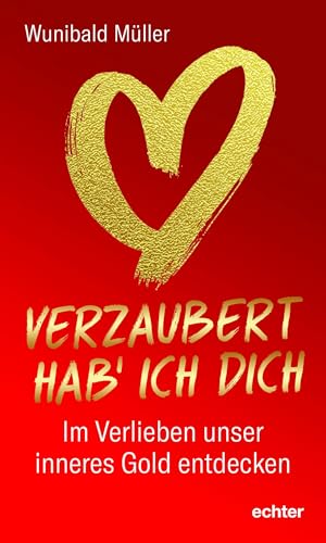 Verzaubert hab’ ich dich: Im Verlieben unser inneres Gold entdecken von Echter