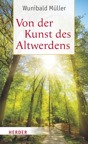 Von der Kunst des Altwerdens von Verlag Herder