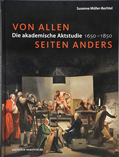 Von allen Seiten anders: Die akademische Aktstudie 1650–1850 (Kunstwissenschaftliche Studien, 194) von Deutscher Kunstverlag