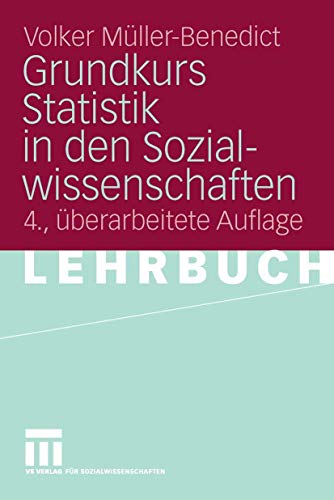 Grundkurs Statistik in den Sozialwissenschaften: Eine leicht verständliche, anwendungsorientierte Einf?hrung in das sozialwissenschaftlich notwendige statistische Wissen