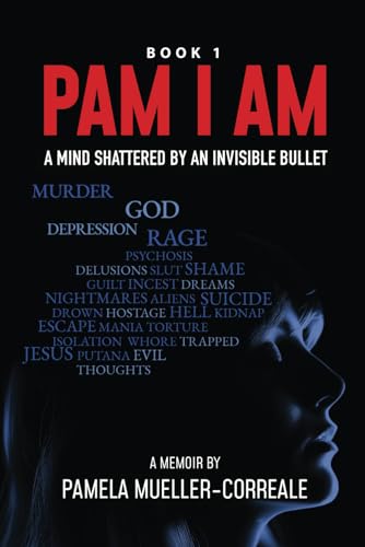 Pam I Am: A Mind Shattered by an Invisible Bullet von Independently published