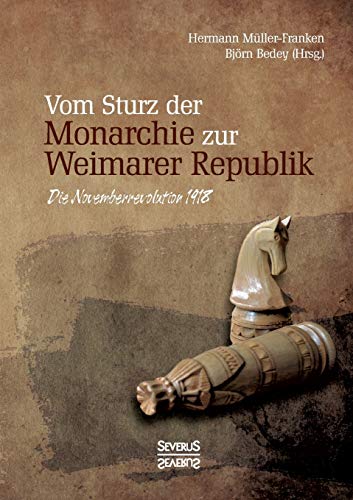 Vom Sturz der Monarchie zur Weimarer Republik: Die Novemberrevolution 1918 von Severus