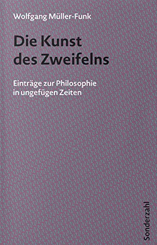 Die Kunst des Zweifelns: Einträge zur Philosophie in ungefügen Zeiten von Sonderzahl