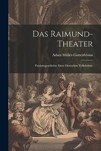 Das Raimund-Theater: Passionsgeschichte Einer Deutschen Volksbühne