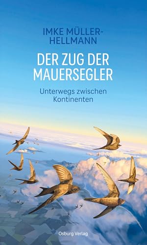Der Zug der Mauersegler: Unterwegs zwischen Kontinenten von Osburg Verlag