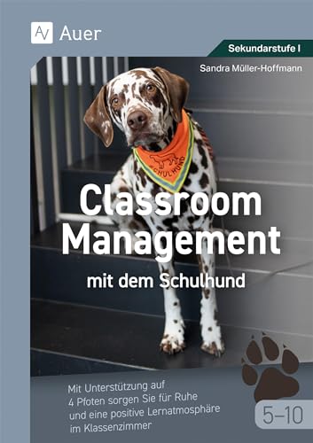 Classroom Management mit dem Schulhund Klasse 5-10: Mit Unterstützung auf 4 Pfoten sorgen Sie für Ruhe und eine positive Lernatmosphäre im Klassenzimmer von Auer Verlag i.d.AAP LW