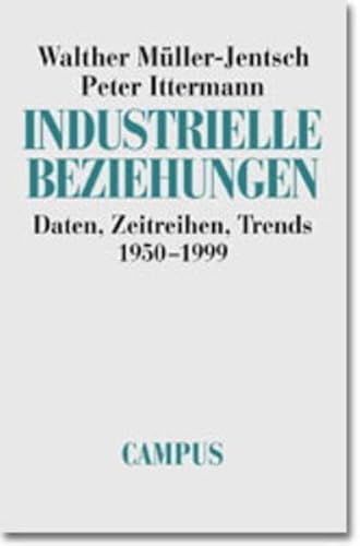 Industrielle Beziehungen: Daten, Zeitreihen, Trends 1950-1999 von Campus Verlag