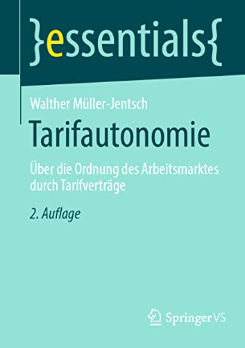 Tarifautonomie: Über die Ordnung des Arbeitsmarktes durch Tarifverträge (essentials) von Springer VS