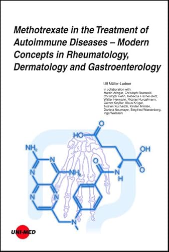 Methotrexate in the Treatment of Autoimmune Diseases – Modern Concepts in Rheumatology, Dermatology and Gastroenterology (UNI-MED Science) von UNI-MED