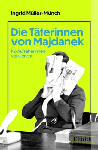 Die Täterinnen von Majdanek: KZ-Aufseherinnen vor Gericht von Dittrich Verlag