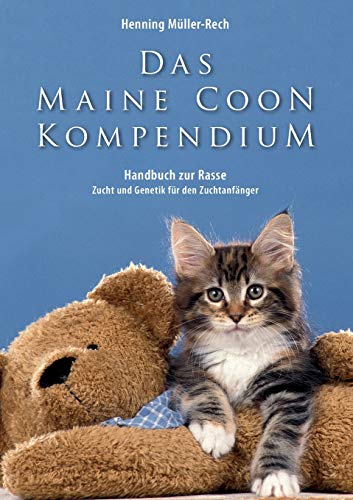 Das Maine Coon Kompendium: ein Handbuch zu Rasse, Zucht und Genetik für den Zuchtanfänger von Books on Demand