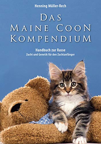 Das Maine Coon Kompendium: ein Handbuch zu Rasse, Zucht und Genetik für den Zuchtanfänger von Books on Demand