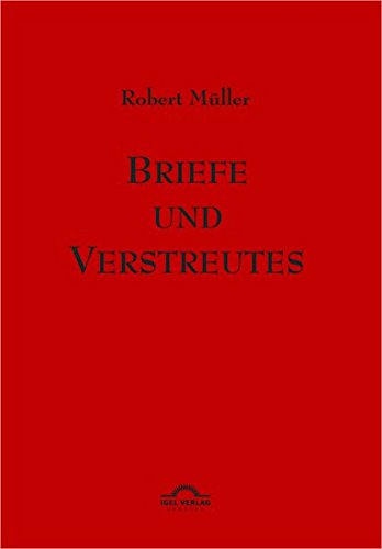 Robert Müller Werkausgabe: Briefe und Verstreutes: Robert Müller Werke - Band 13