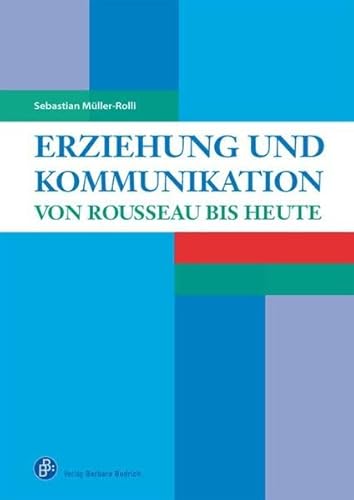 Erziehung und Kommunikation: von Rousseau bis heute (Ein Studienbuch)