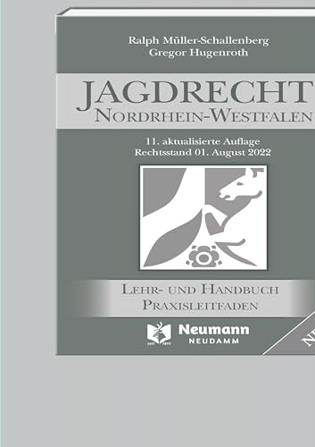 JAGDRECHT NORDRHEIN-WESTFALEN, 11. Auflage: LEHR- UND HANDBUCH PRAXISLEITFADEN: Ein Lehr- und Handbuch für Jagdscheinanwärter und Jäger von J. Neumann-Neudamm Melsungen