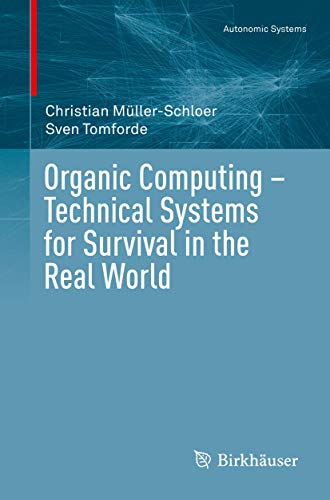 Organic Computing – Technical Systems for Survival in the Real World (Autonomic Systems)