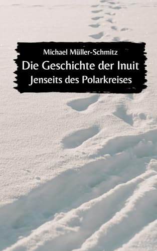 Die Geschichte der Inuit: Jenseits des Polarkreises von Independently published