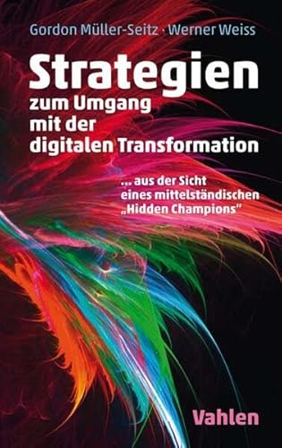 Strategien zur Umsetzung der digitalen Transformation: Einblicke in die Erfolgsfaktoren eines Hidden Champions