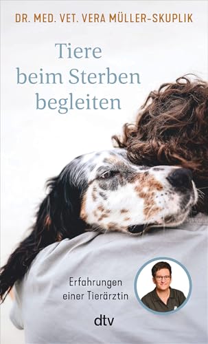 Tiere beim Sterben begleiten: Erfahrungen einer Tierärztin Tiere beim Sterben begleiten: Erfahrungen einer Tierärztin von dtv Verlagsgesellschaft mbH & Co. KG