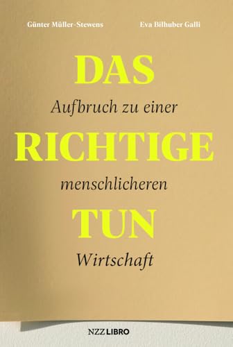 Das Richtige tun: Aufbruch zu einer menschlicheren Wirtschaft von NZZ Libro