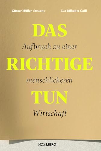 Das Richtige tun: Aufbruch zu einer menschlicheren Wirtschaft