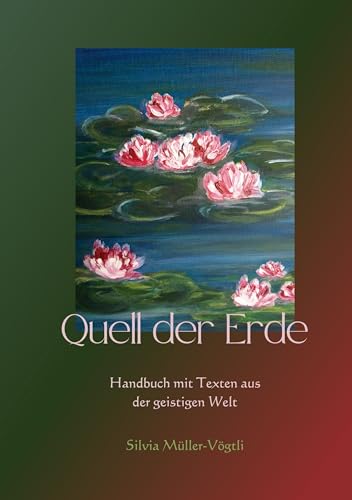 Quell der Erde: Handbuch mit Texten aus der geistigen Welt von Book on Demand