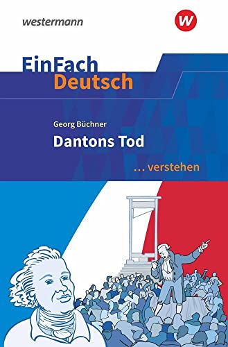 EinFach Deutsch ... verstehen: Georg Büchner: Dantons Tod (EinFach Deutsch ... verstehen: Interpretationshilfen) EinFach Deutsch ... verstehen: Georg Büchner: Dantons Tod (EinFach Deutsch ... verstehen: Interpretationshilfen)
