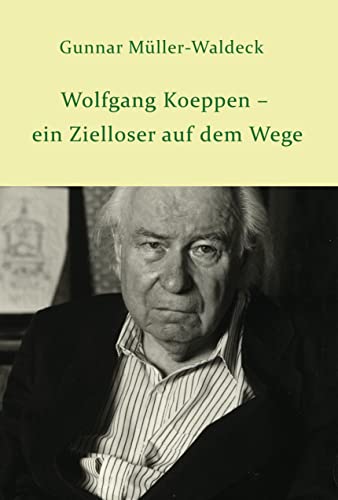 Wolfgang Koeppen – ein Zielloser auf dem Wege