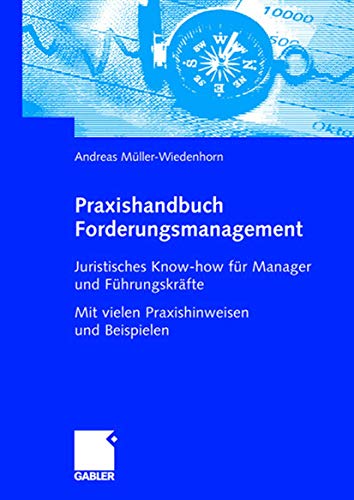 Praxishandbuch Forderungsmanagement: Juristisches Know-how für Manager und Führungskräfte Mit vielen Praxishinweisen und Beispielen Praxishandbuch Forderungsmanagement: Juristisches Know-how für Manager und Führungskräfte Mit vielen Praxishinweisen und Beispielen