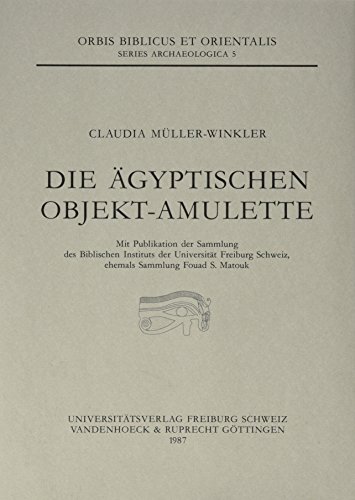 Die ägyptischen Objekt- Amulette: Mit Publikation der Sammlung des Biblischen Instituts der Universität Freiburg, Schweiz, ehemals Sammlung Fouad S. ... et Orientalis, Series Archaeologica, Band 5)