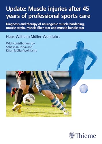 Update: Muscle injuries after 45 years of professional sports care: Diagnosis and Therapy of Neurogenic Muscle Hardening, Muscle Strain, Muscle Fiber Tear and Muscle Bundle Tear von Thieme
