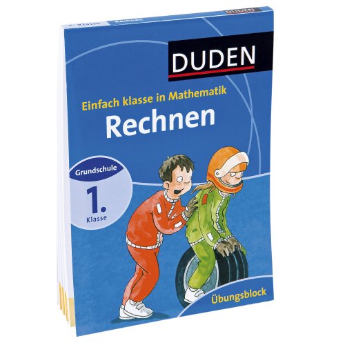 Einfach Klasse in Mathematik - Grundrechenarten 1. Klasse - Übungsblock (Duden - Einfach klasse)