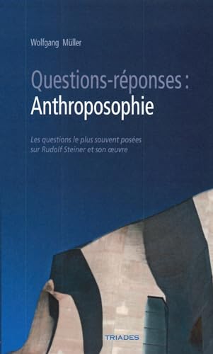 Questions-réponses : Anthroposophie : Les questions les plus souvent posées sur Rudolf Steiner et son oeuvre von SOLEAR - TRIADES