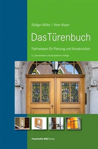 Das Türenbuch: Fachwissen für Planung und Konstruktion. von Fraunhofer Irb Stuttgart