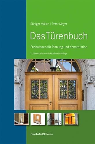 Das Türenbuch: Fachwissen für Planung und Konstruktion. von Fraunhofer Irb Stuttgart