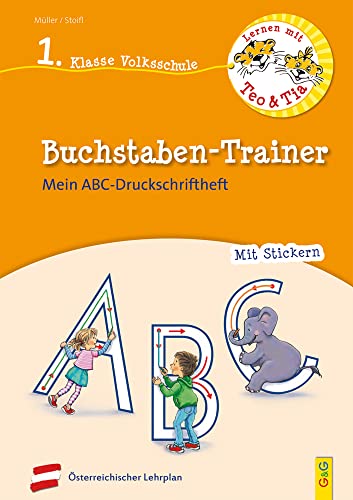 Lernen mit Teo und Tia Deutsch – Buchstaben-Trainer – 1. Klasse Volksschule: Mein ABC-Druckschrift-Heft (Teo und Tia: Richtig lernen – gezielt trainieren!) von G&G Verlagsges.