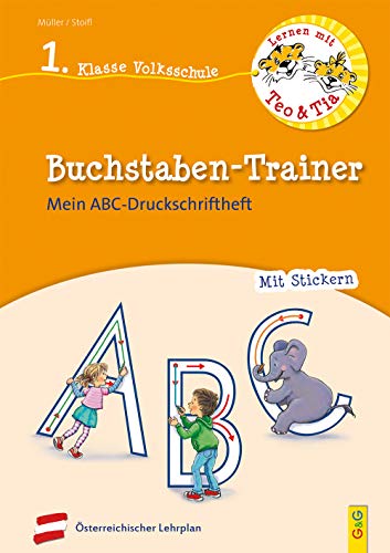 Lernen mit Teo und Tia Deutsch – Buchstaben-Trainer – 1. Klasse Volksschule: Mein ABC-Druckschrift-Heft Lernen mit Teo und Tia Deutsch – Buchstaben-Trainer – 1. Klasse Volksschule: Mein ABC-Druckschrift-Heft