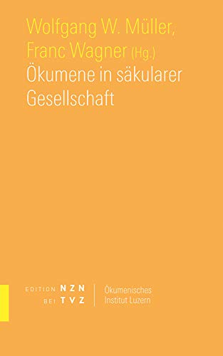 Ökumene in säkularer Gesellschaft (Schriften des Ökumenischen Instituts Luzern)