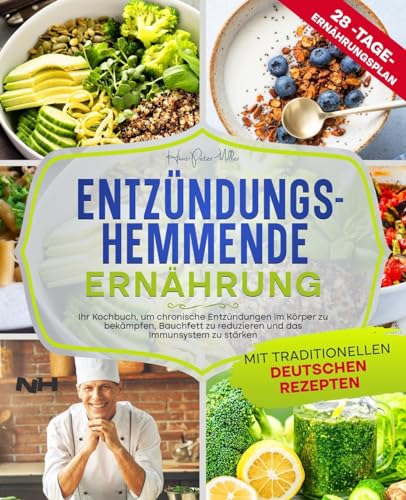 ENTZÜNDUNGSHEMMENDE ERNÄHRUNG: Ihr Kochbuch, um chronische Entzündungen im Körper zu bekämpfen, Bauchfett zu reduzieren und das Immunsystem zu stärken. Mit traditionellen deutschen Rezepten